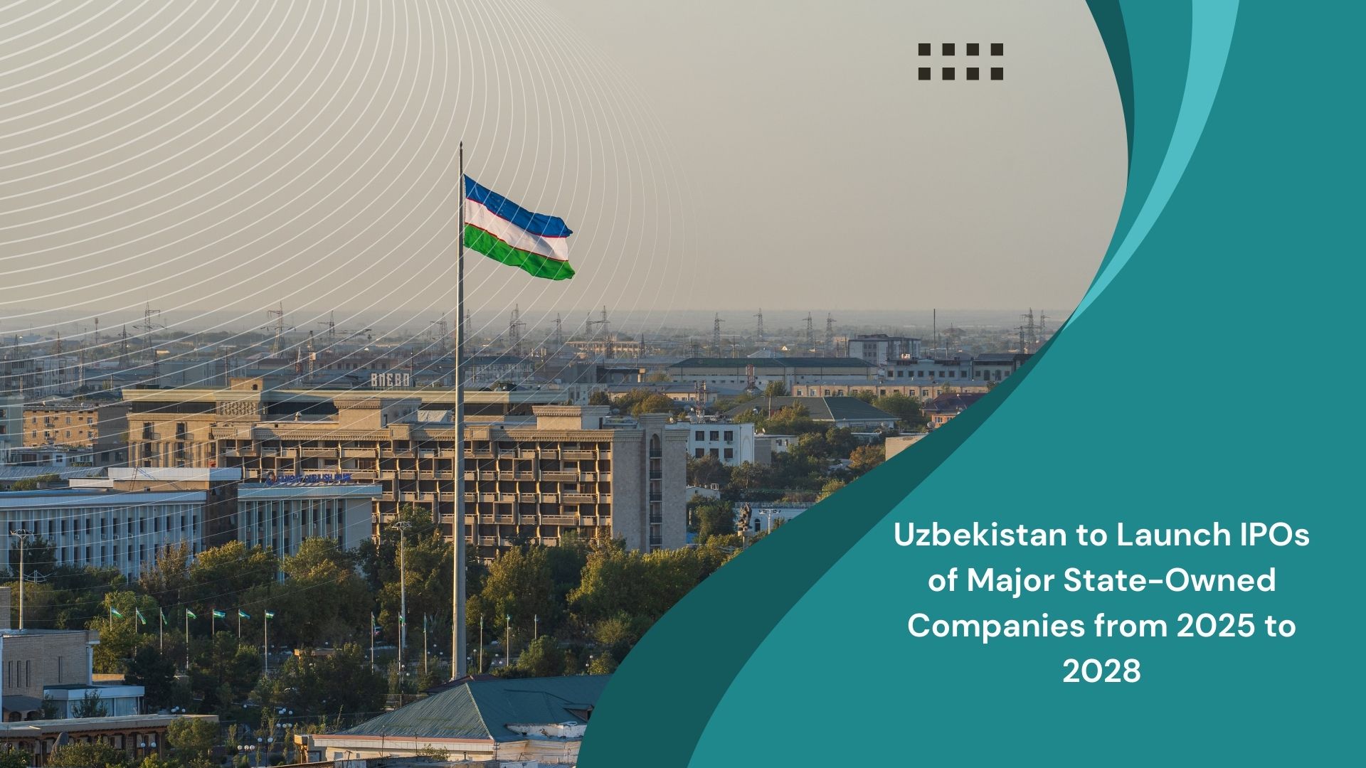 Uzbekistan to Launch IPOs of Major State-Owned Companies from 2025 to 2028